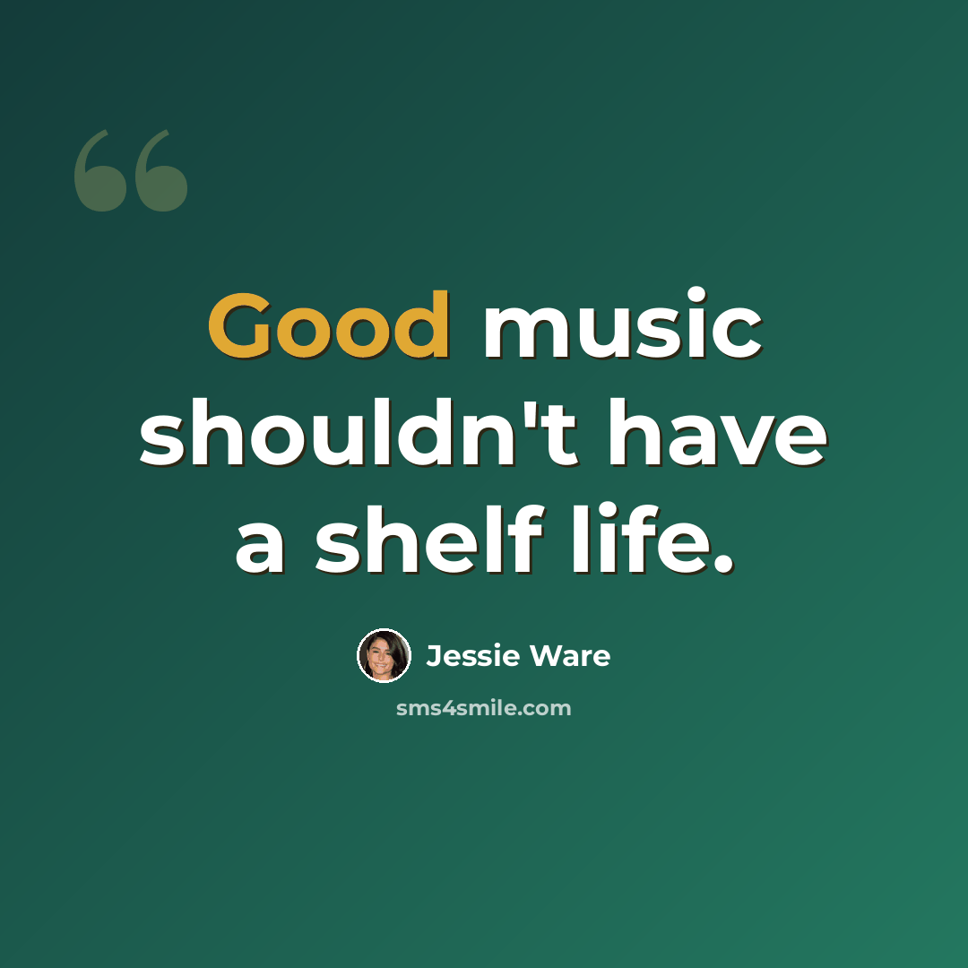 “Good music shouldn't have a shelf life.” quote by Jessie Ware