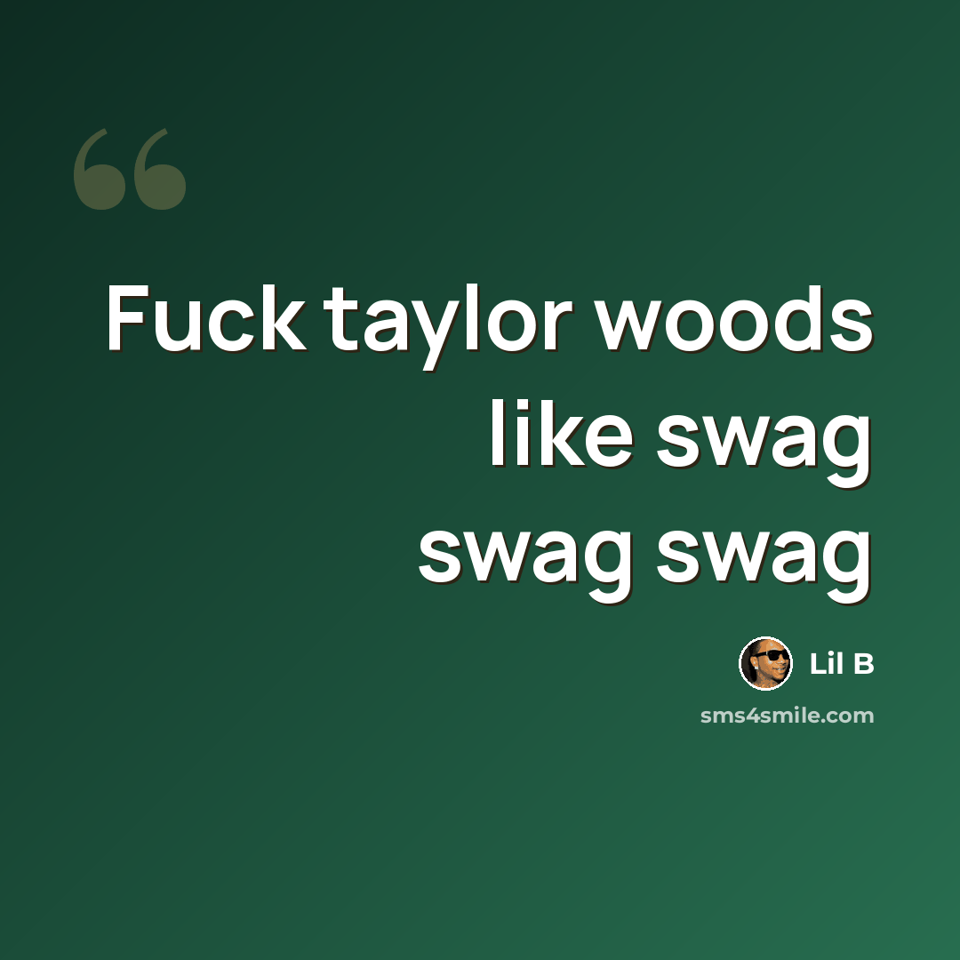 “Fuck taylor woods like swag swag swag” quote by Lil B