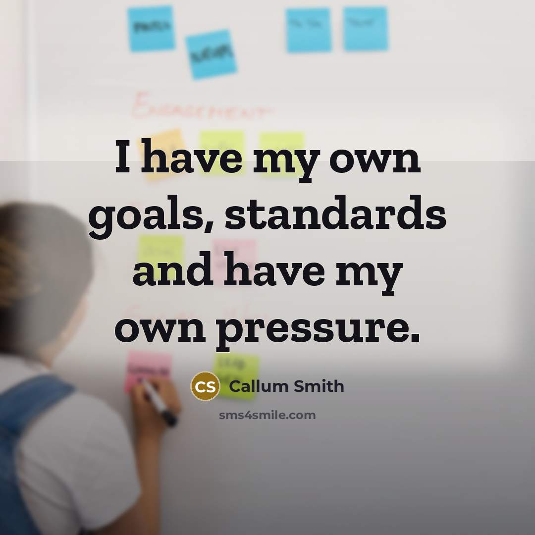 “I have my own goals, standards and have my own pressure.” quote by Callum Smith