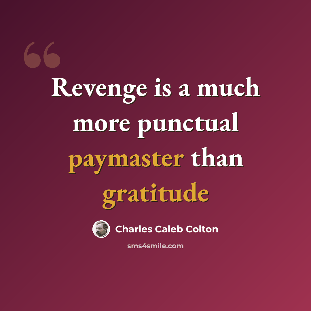 “Revenge is a much more punctual paymaster than gratitude” quote by Charles Caleb Colton