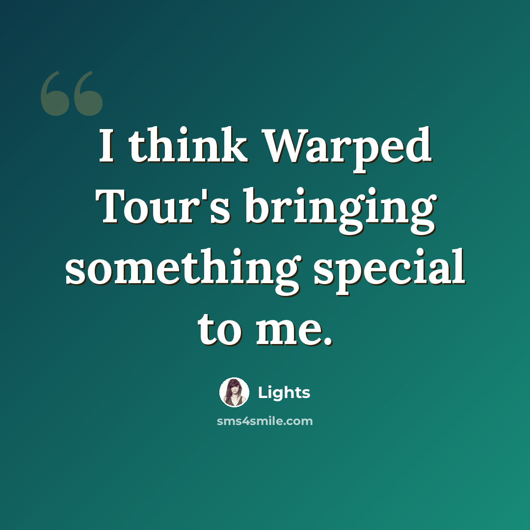 “I think Warped Tour's bringing something special to me.” quote by Lights