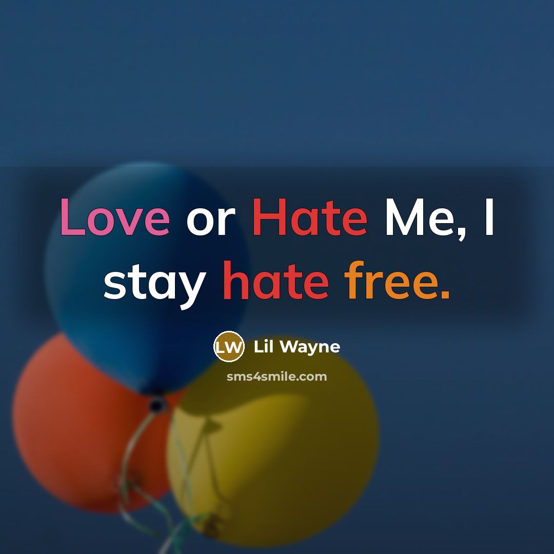 “Love or Hate Me, I stay hate free.” quote by Lil Wayne