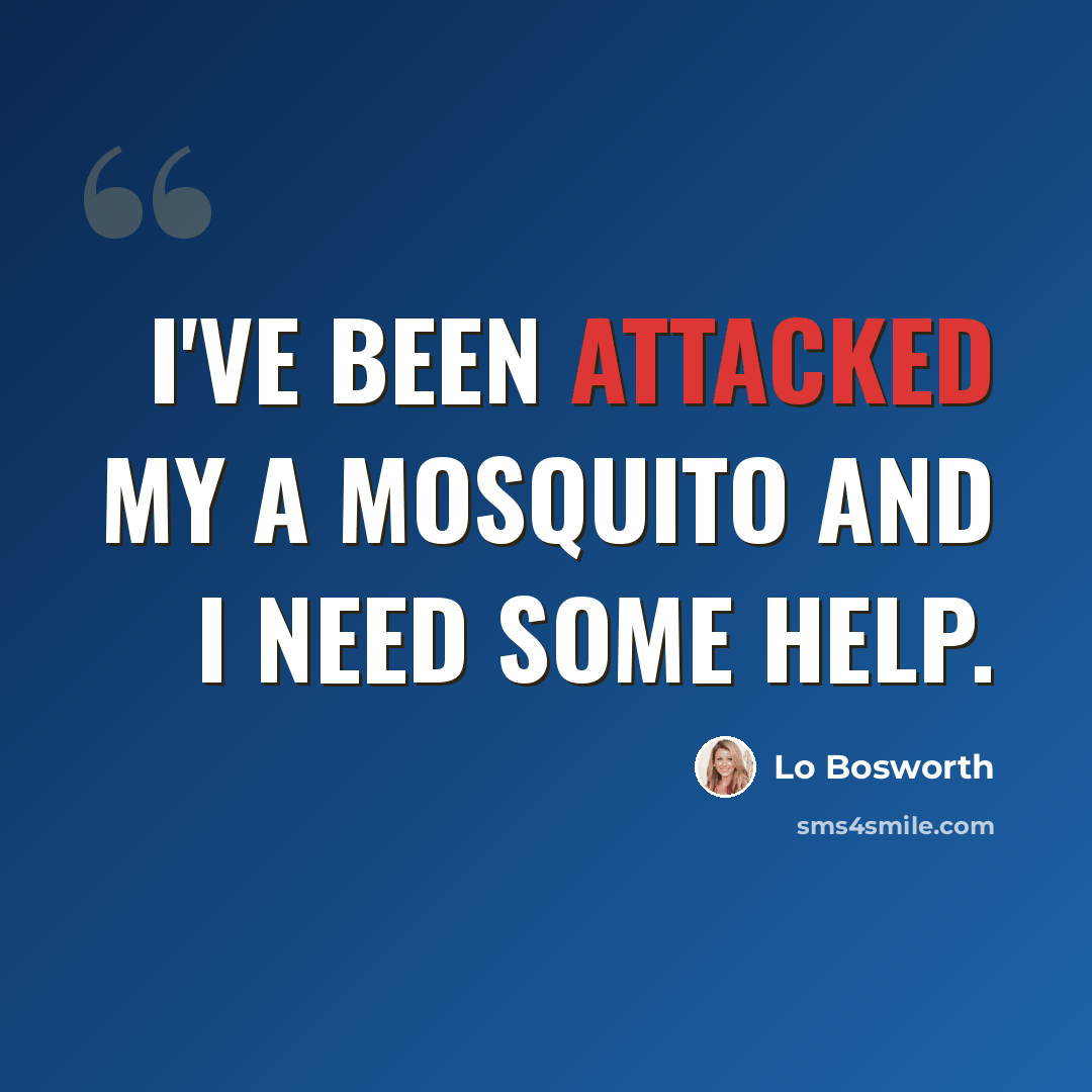 “I've been attacked my a mosquito and I need some help.” quote by Lo Bosworth