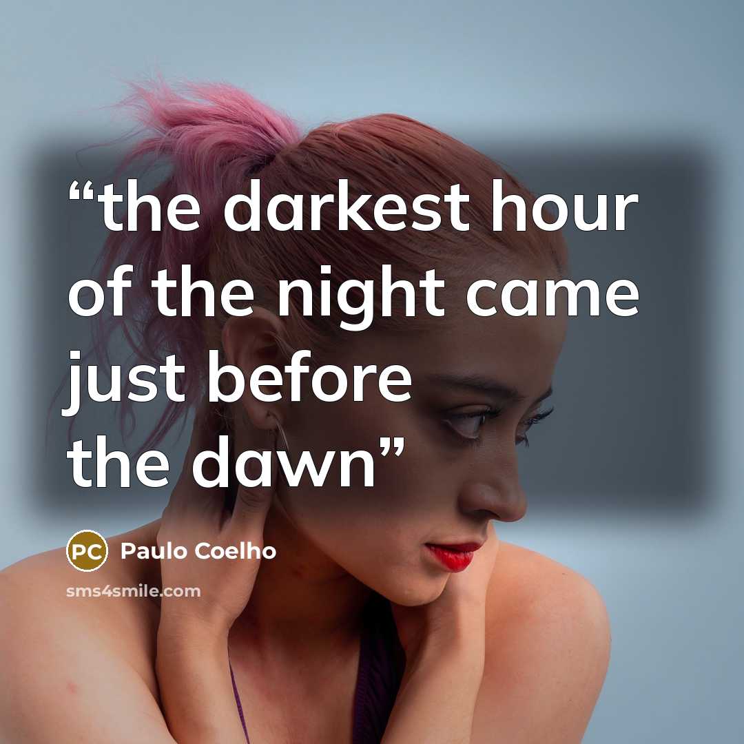 “the darkest hour of the night came just before the dawn” quote by Paulo Coelho