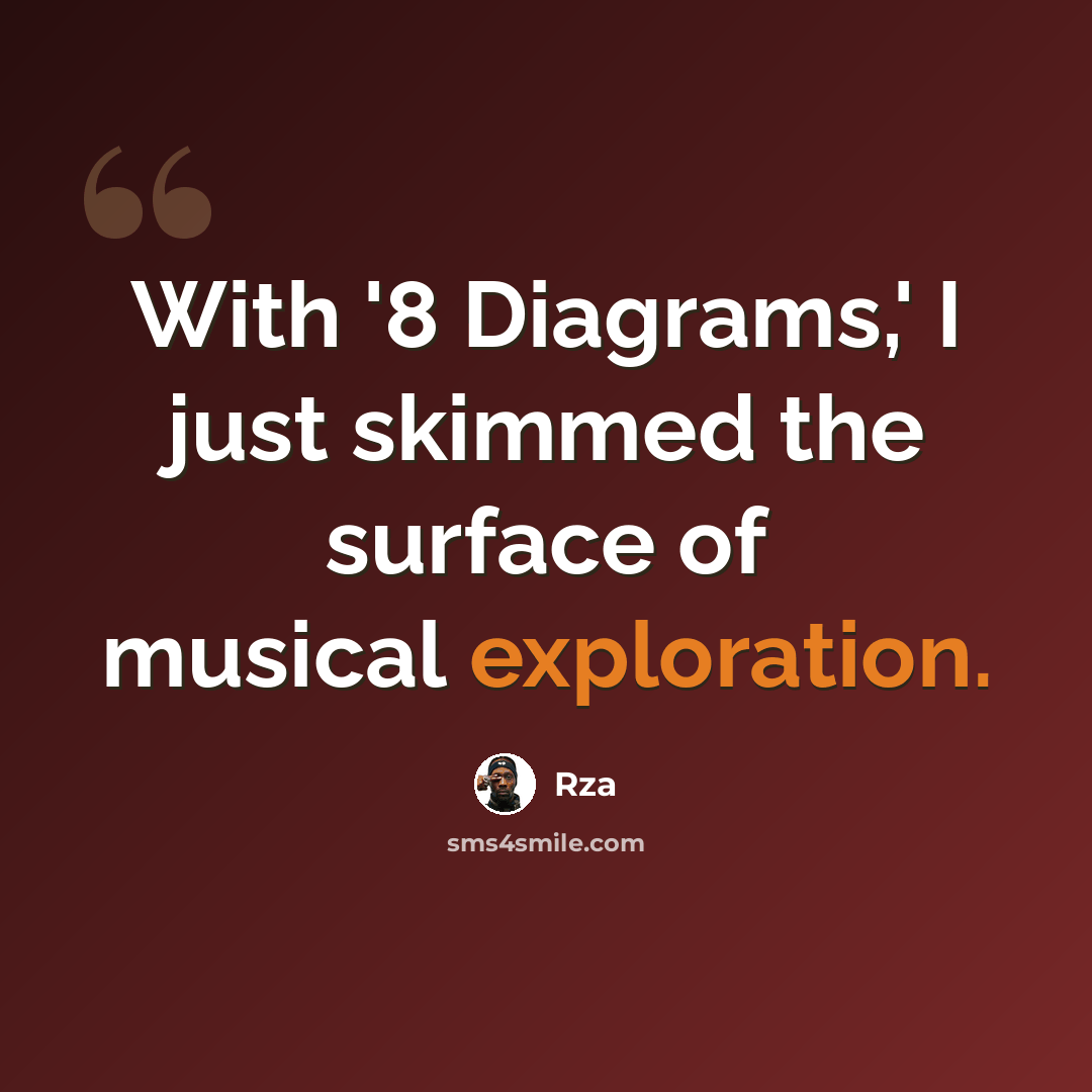 “With '8 Diagrams,' I just skimmed the surface of musical exploration.” quote by Rza