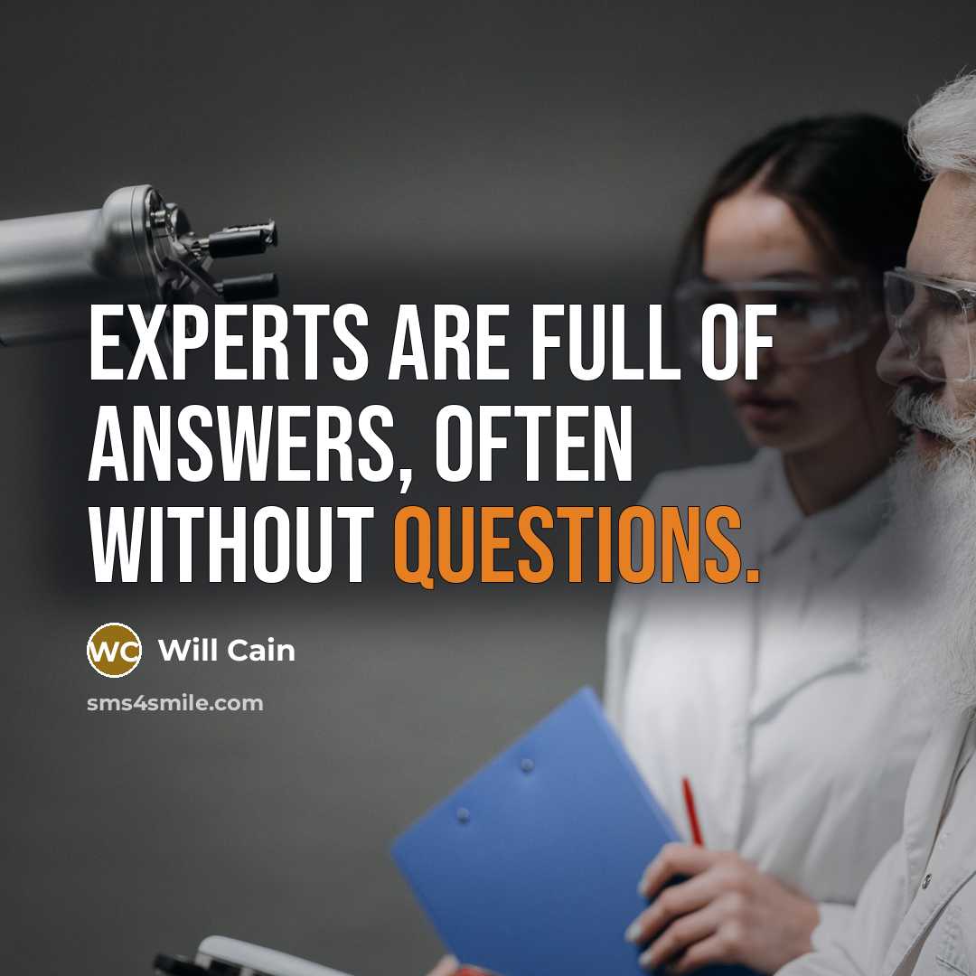 “Experts are full of answers, often without questions.” quote by Will Cain