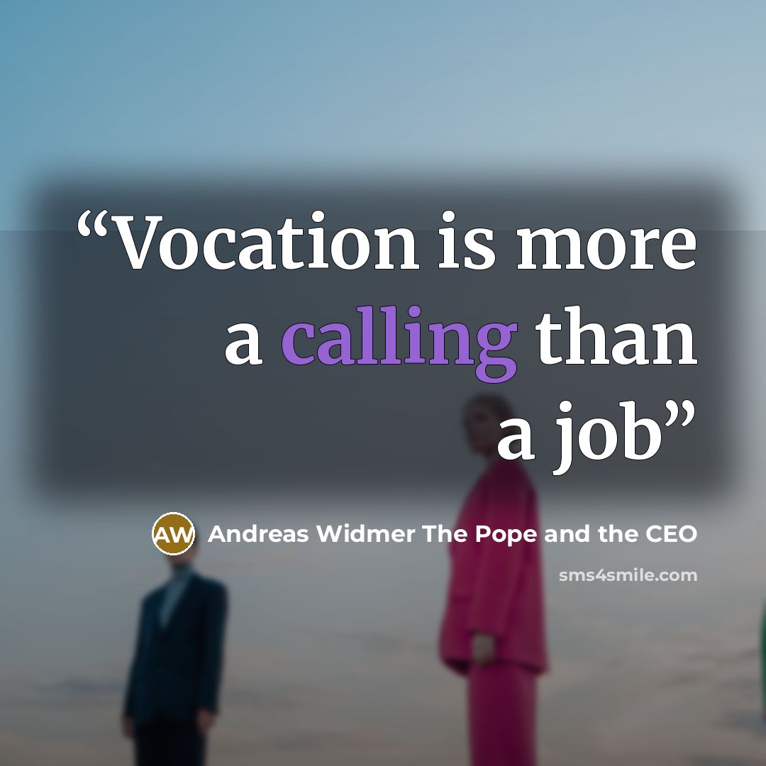 “Vocation is more a calling than a job” quote by Andreas Widmer The Pope and the CEO