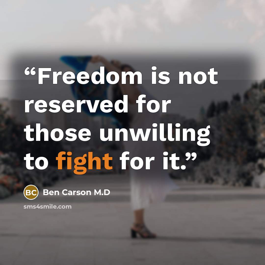 “Freedom is not reserved for those unwilling to fight for it.” quote by Ben Carson M.D