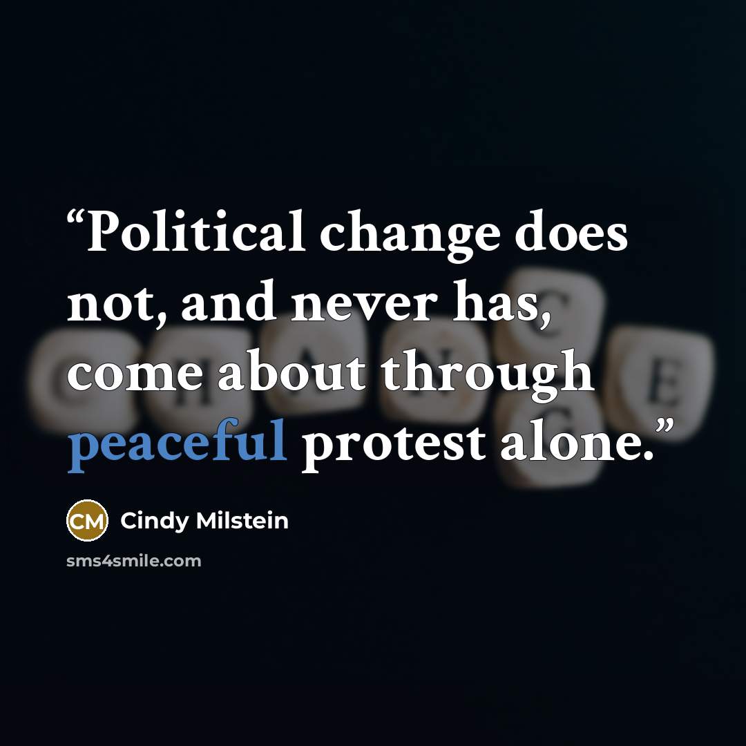“Political change does not, and never has, come about through peaceful protest alone.” quote by Cindy Milstein
