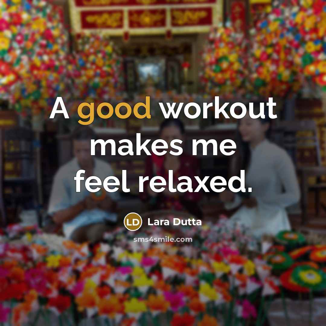 “A good workout makes me feel relaxed.” quote by Lara Dutta