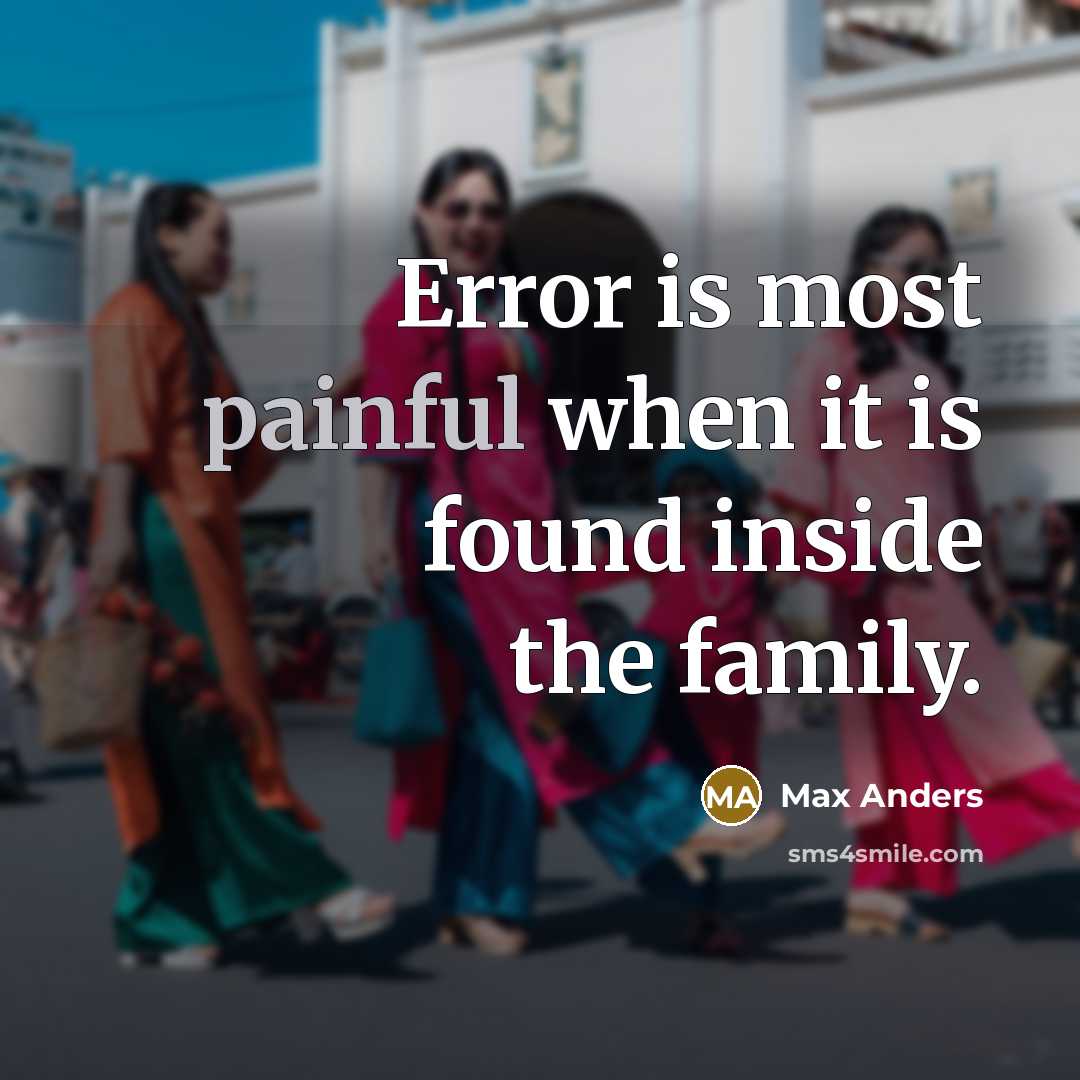 “Error is most painful when it is found inside the family.” quote by Max Anders