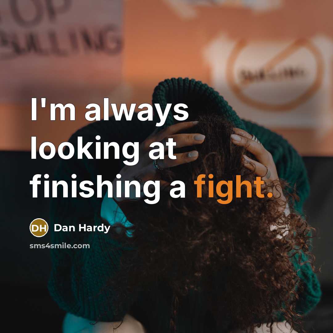 “I'm always looking at finishing a fight.” quote by Dan Hardy