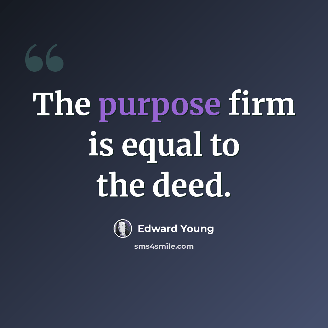“The purpose firm is equal to the deed.” quote by Edward Young