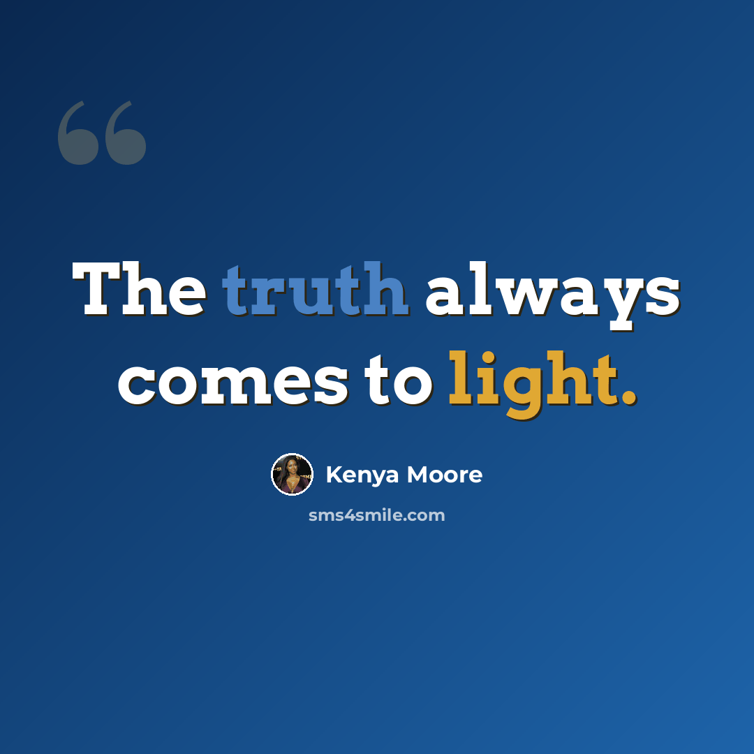 “The truth always comes to light.” quote by Kenya Moore