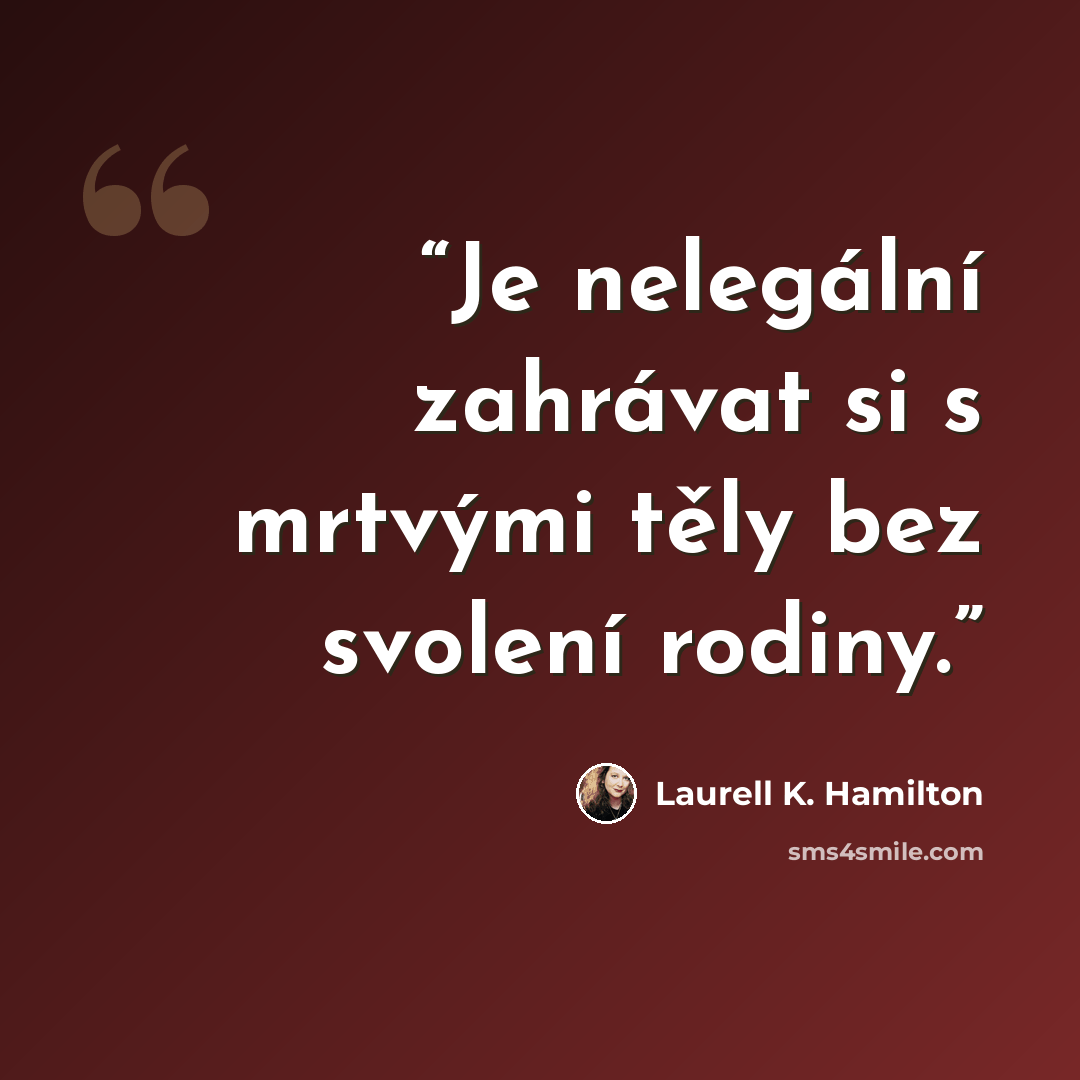 “Je nelegální zahrávat si s mrtvými těly bez svolení rodiny.” quote by Laurell K. Hamilton