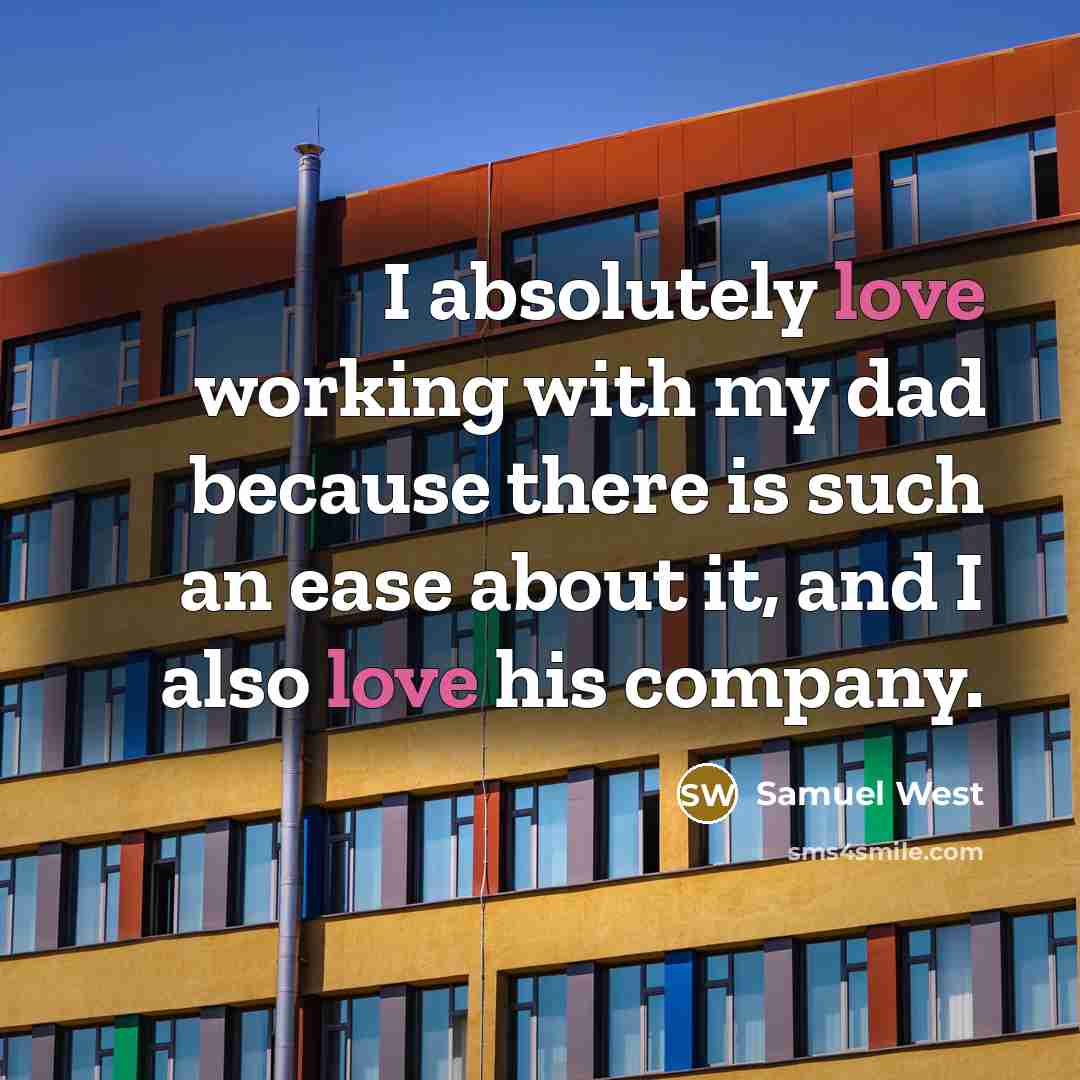 “I absolutely love working with my dad because there is such an ease about it, and I also love his company.” quote by Samuel West
