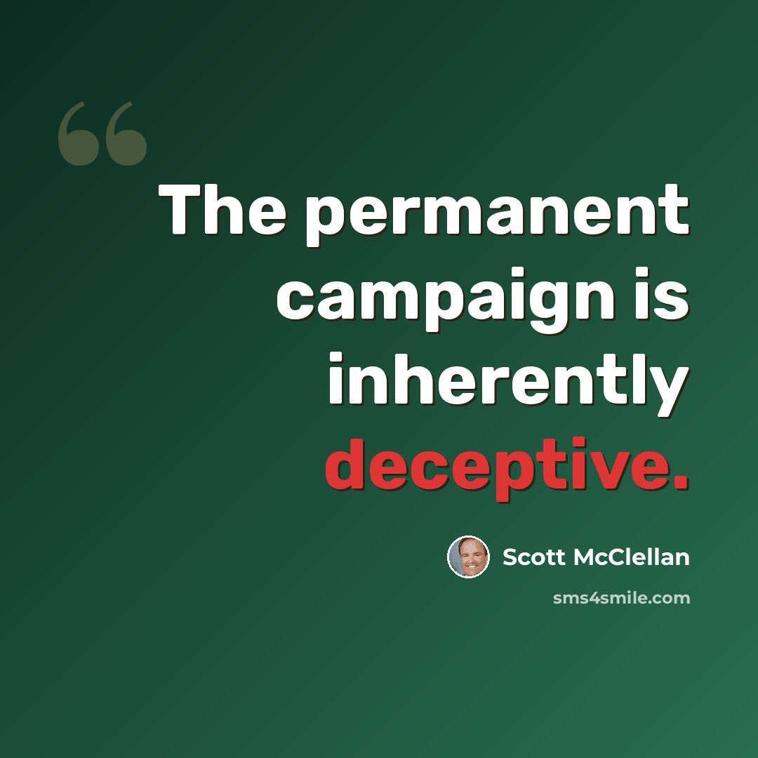 “The permanent campaign is inherently deceptive.” quote by Scott McClellan