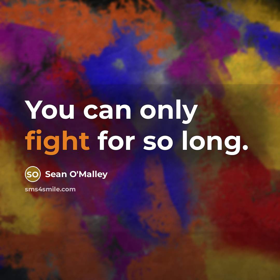 “You can only fight for so long.” quote by Sean O'Malley
