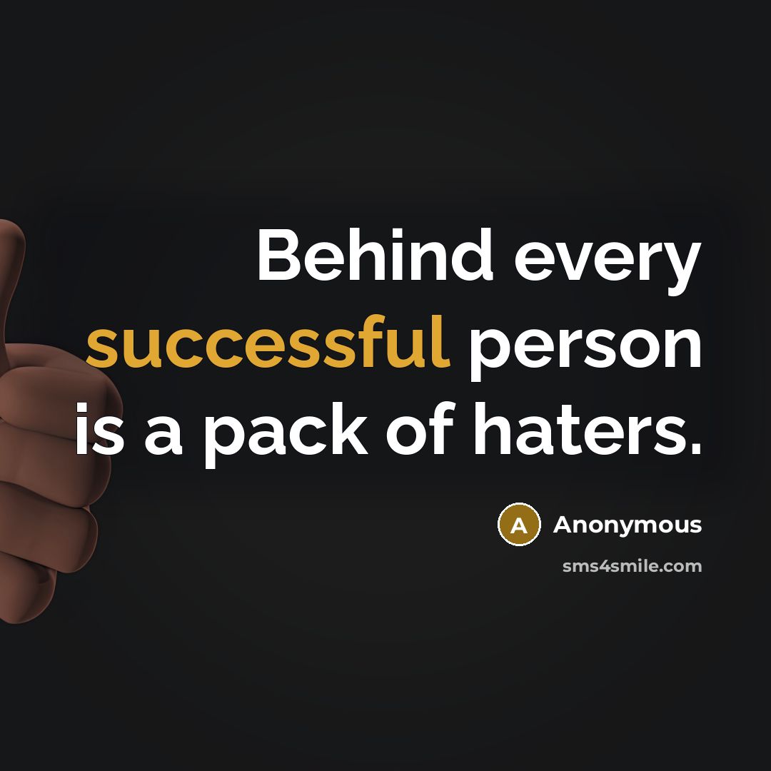 “Behind every successful person is a pack of haters.” quote by Anonymous