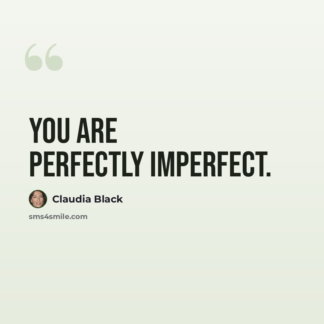 “You are perfectly imperfect.” quote by Claudia Black