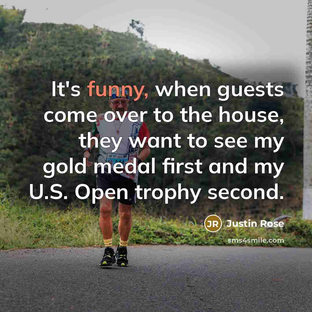 “It's funny, when guests come over to the house, they want to see my gold medal first and my U.S. Open trophy second.” quote by Justin Rose