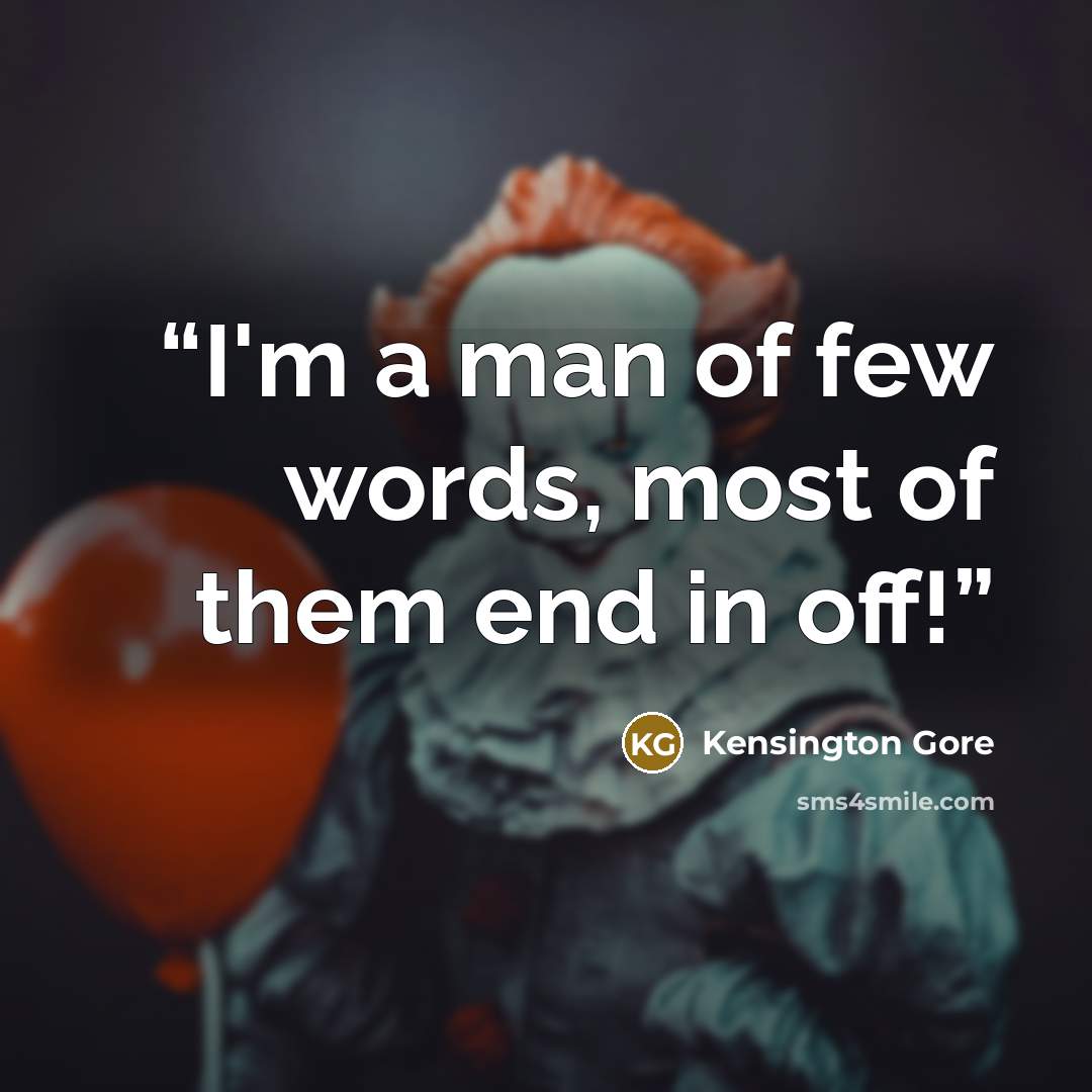 “I'm a man of few words, most of them end in off!” quote by Kensington Gore