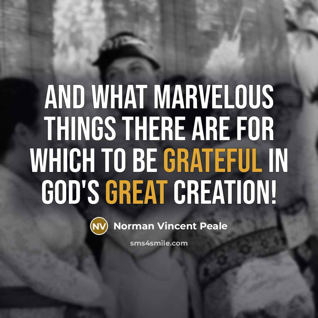 “And what marvelous things there are for which to be grateful in God's great Creation!” quote by Norman Vincent Peale