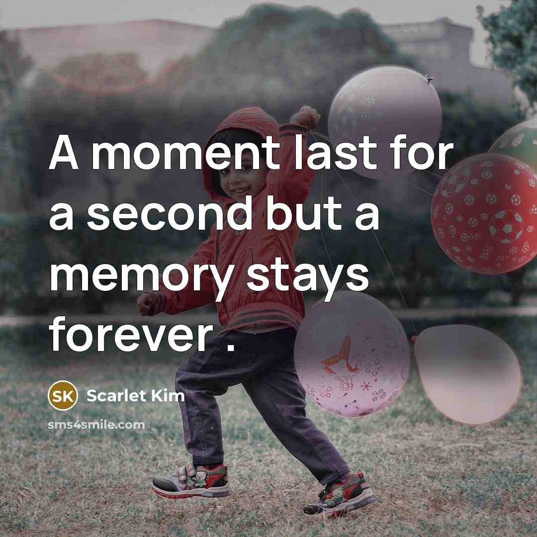 “A moment last for a second but a memory stays forever .” quote by Scarlet Kim
