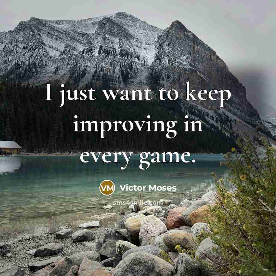 “I just want to keep improving in every game.” quote by Victor Moses