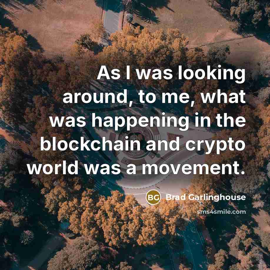“As I was looking around, to me, what was happening in the blockchain and crypto world was a movement.” quote by Brad Garlinghouse
