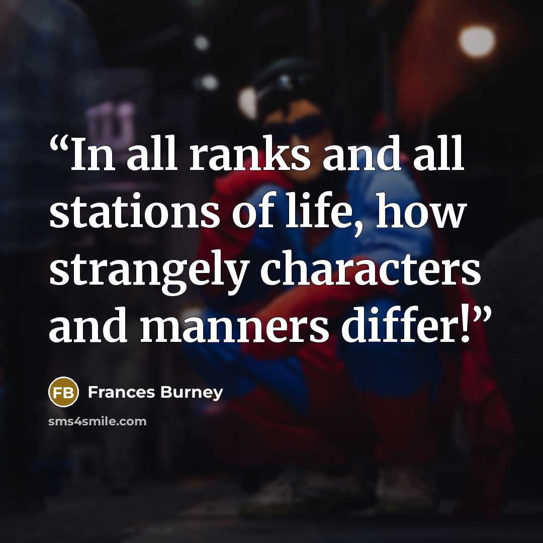 “In all ranks and all stations of life, how strangely characters and manners differ!” quote by Frances Burney