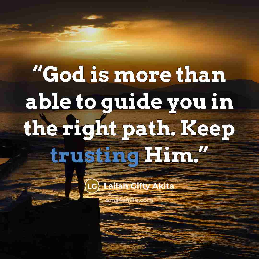 “God is more than able to guide you in the right path. Keep trusting Him.” quote by Lailah Gifty Akita