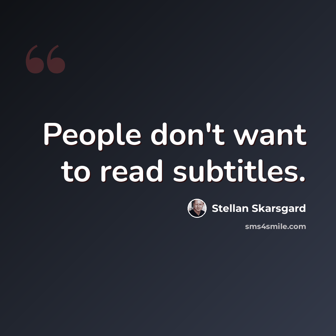 “People don't want to read subtitles.” quote by Stellan Skarsgard