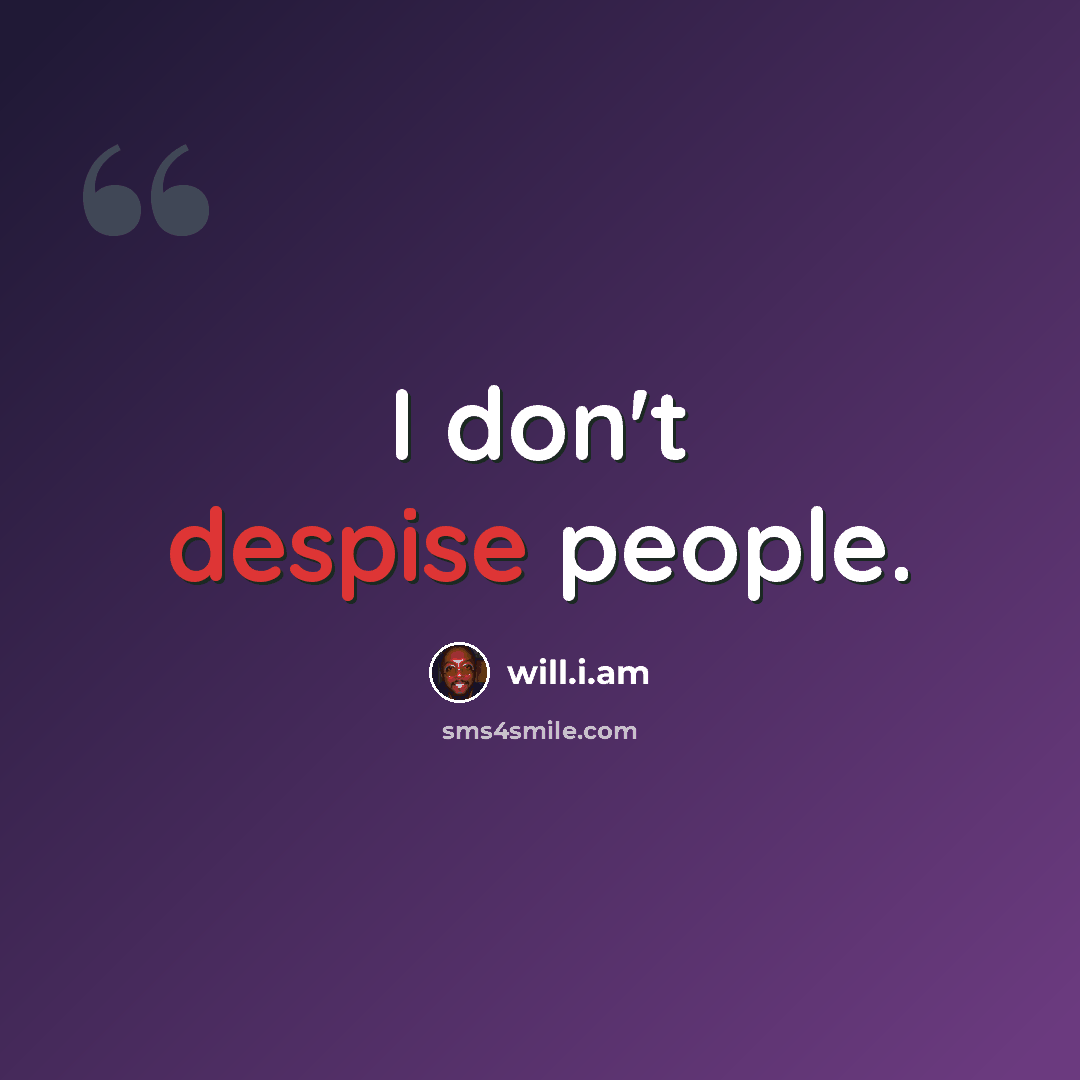 “I don't despise people.” quote by will.i.am