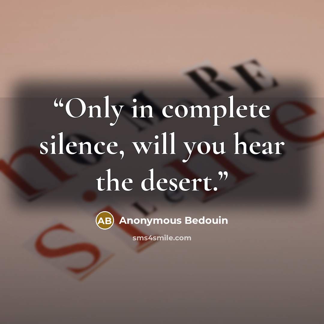 “Only in complete silence, will you hear the desert.” quote by Anonymous Bedouin