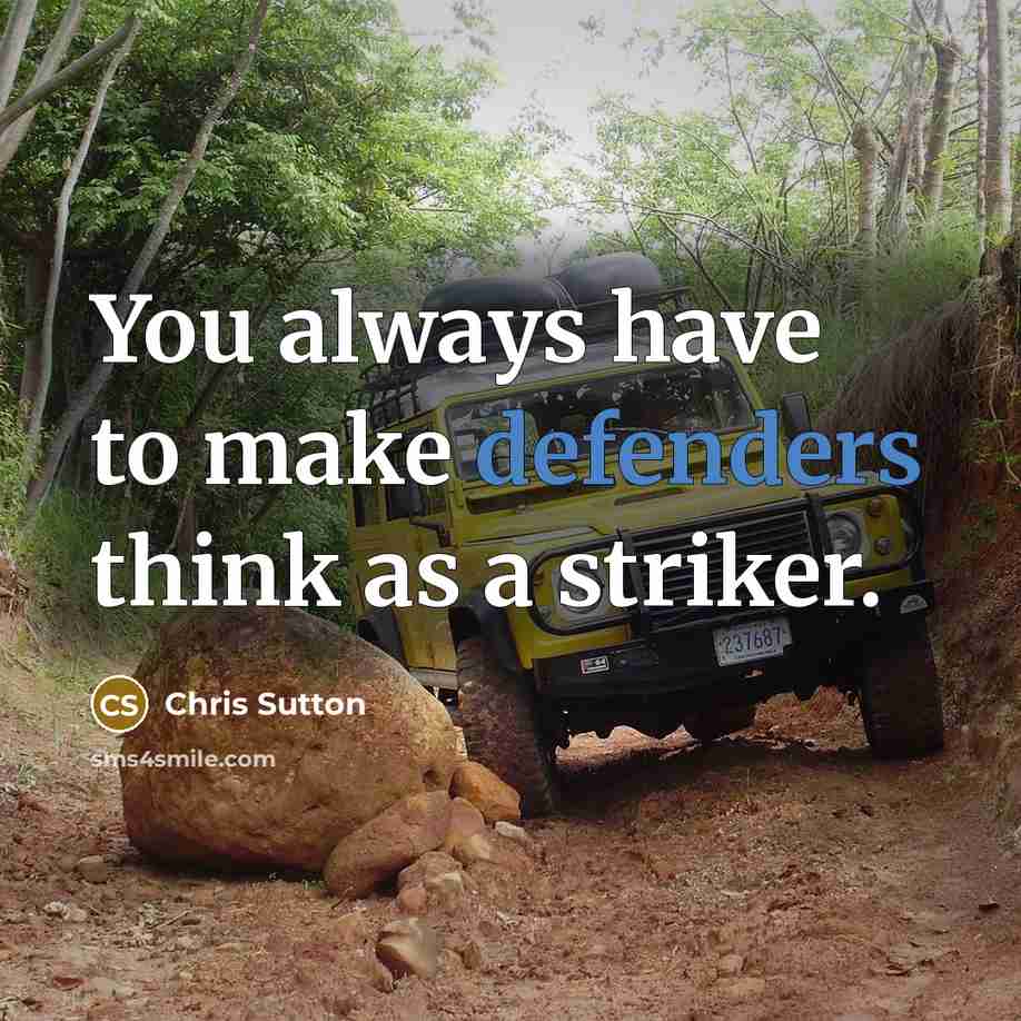 “You always have to make defenders think as a striker.” quote by Chris Sutton