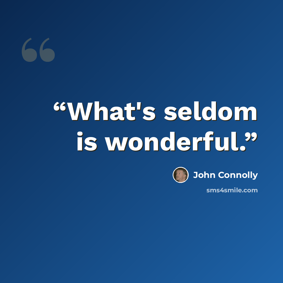 “What's seldom is wonderful.” quote by John Connolly