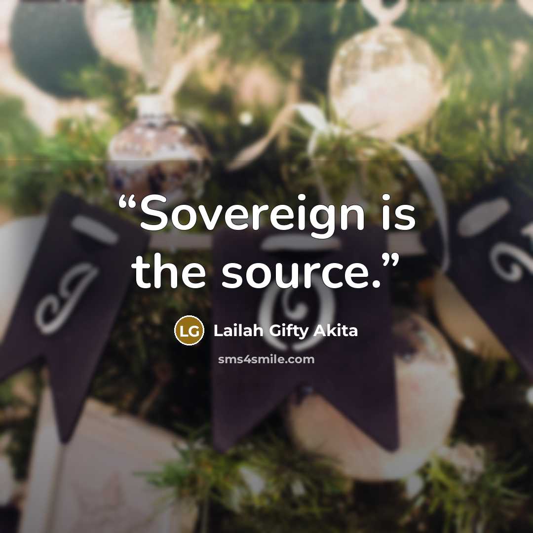 “Sovereign is the source.” quote by Lailah Gifty Akita