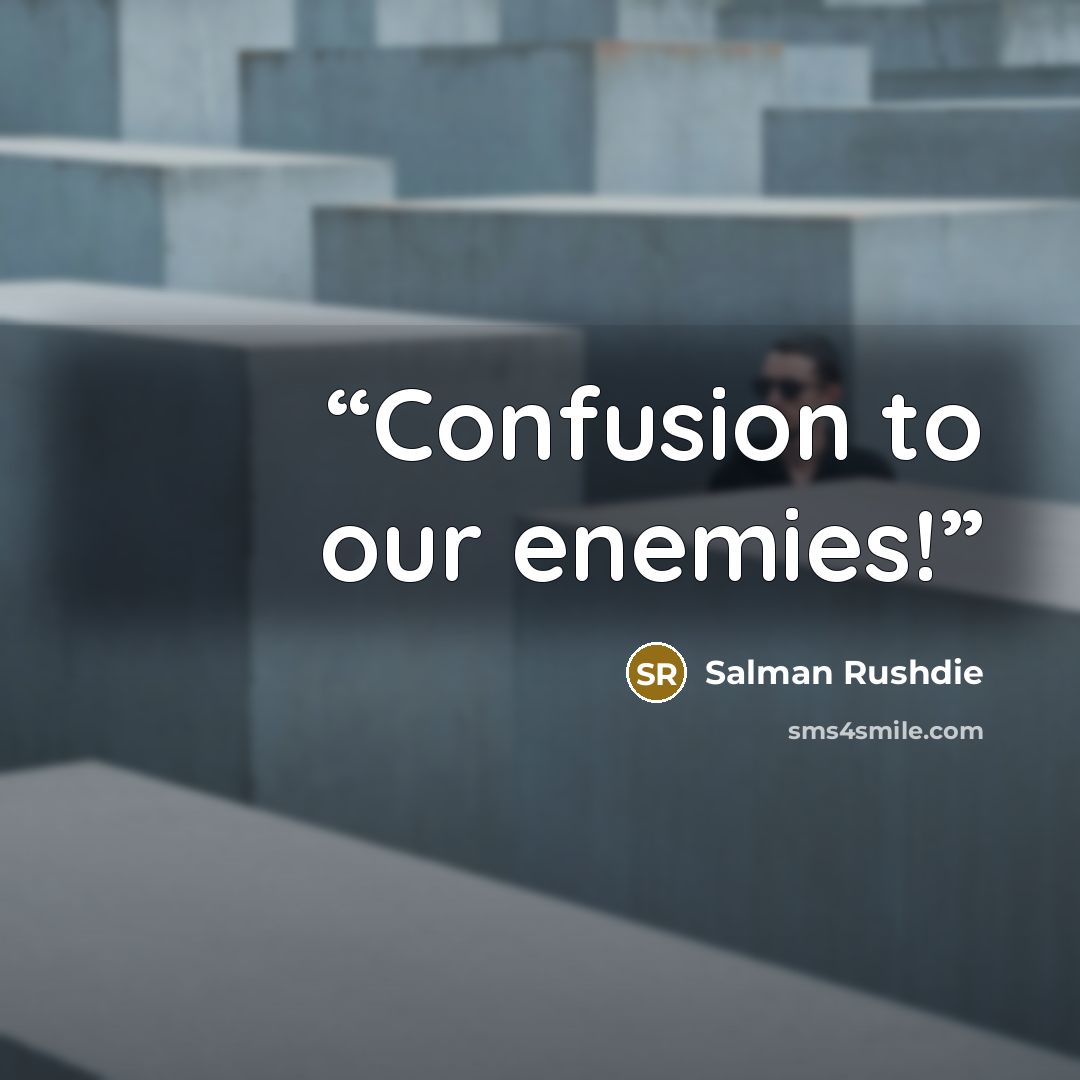 “Confusion to our enemies!” quote by Salman Rushdie