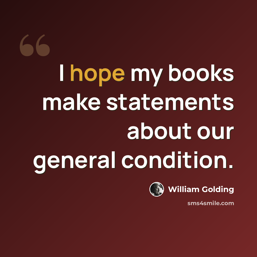 “I hope my books make statements about our general condition.” quote by William Golding
