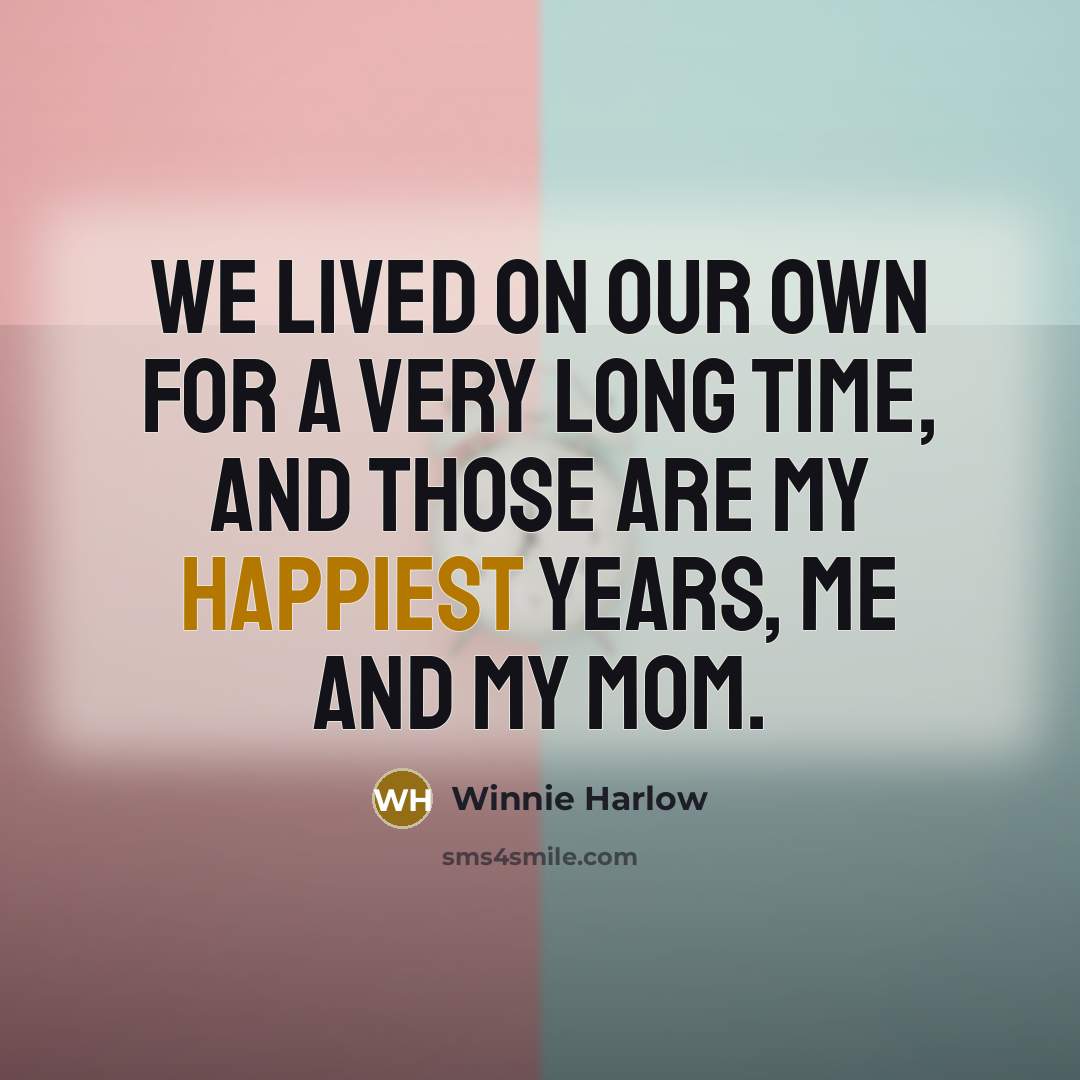 “We lived on our own for a very long time, and those are my happiest years, me and my mom.” quote by Winnie Harlow