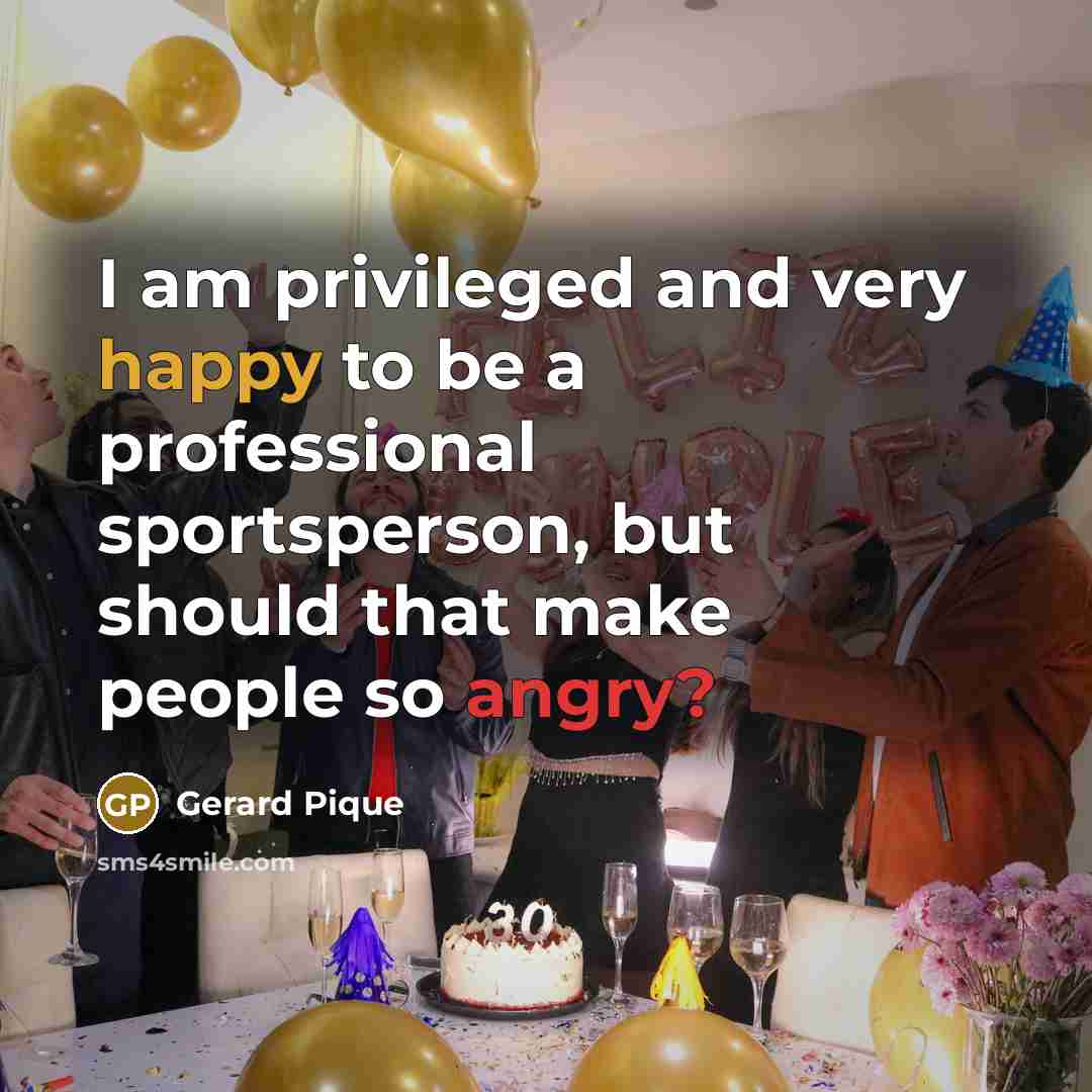 “I am privileged and very happy to be a professional sportsperson, but should that make people so angry?” quote by Gerard Pique