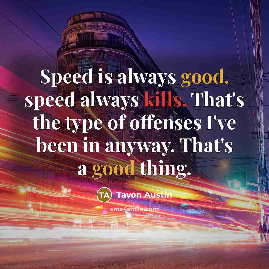 “Speed is always good, speed always kills. That's the type of offenses I've been in anyway. That's a good thing.” quote by Tavon Austin