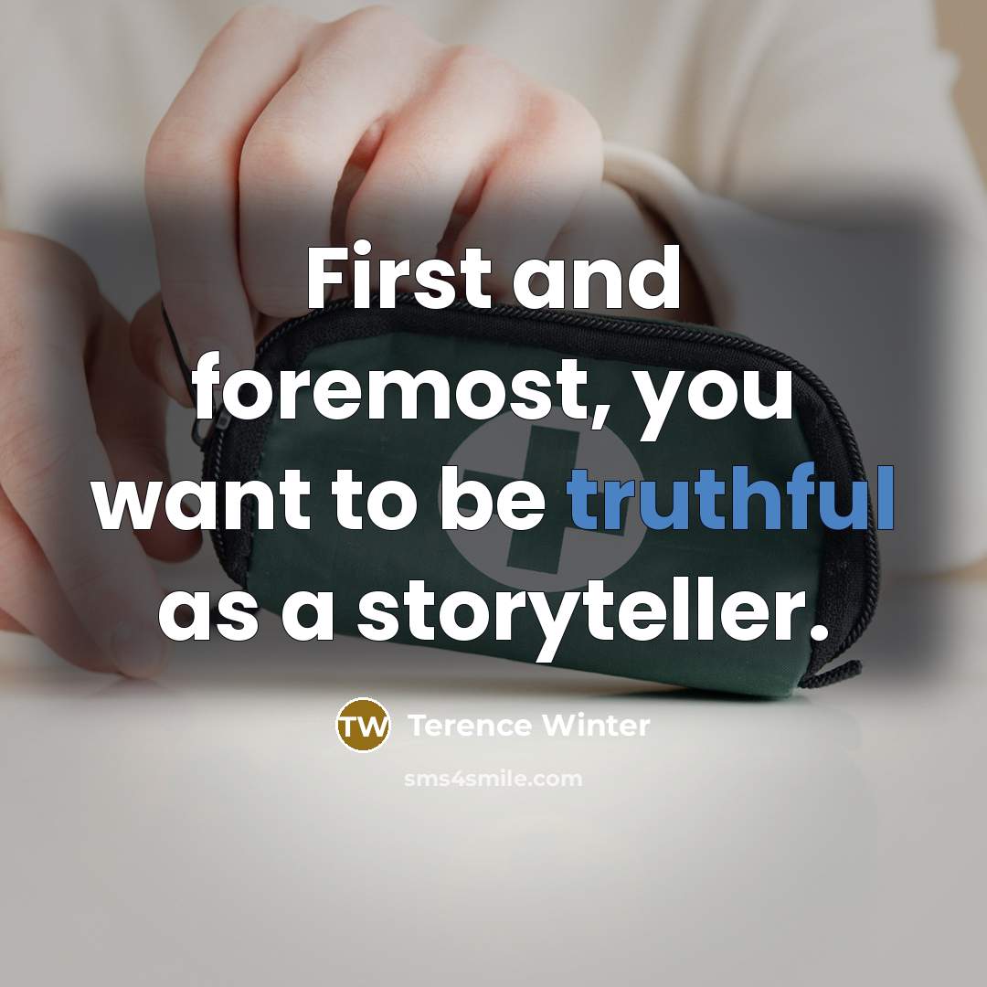 “First and foremost, you want to be truthful as a storyteller.” quote by Terence Winter
