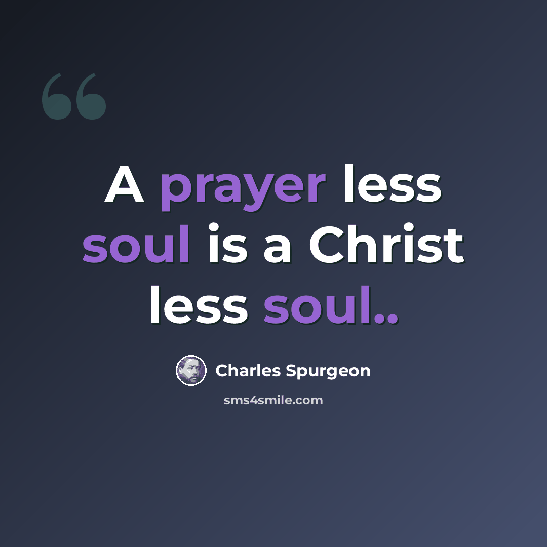 “A prayer less soul is a Christ less soul..” quote by Charles Spurgeon