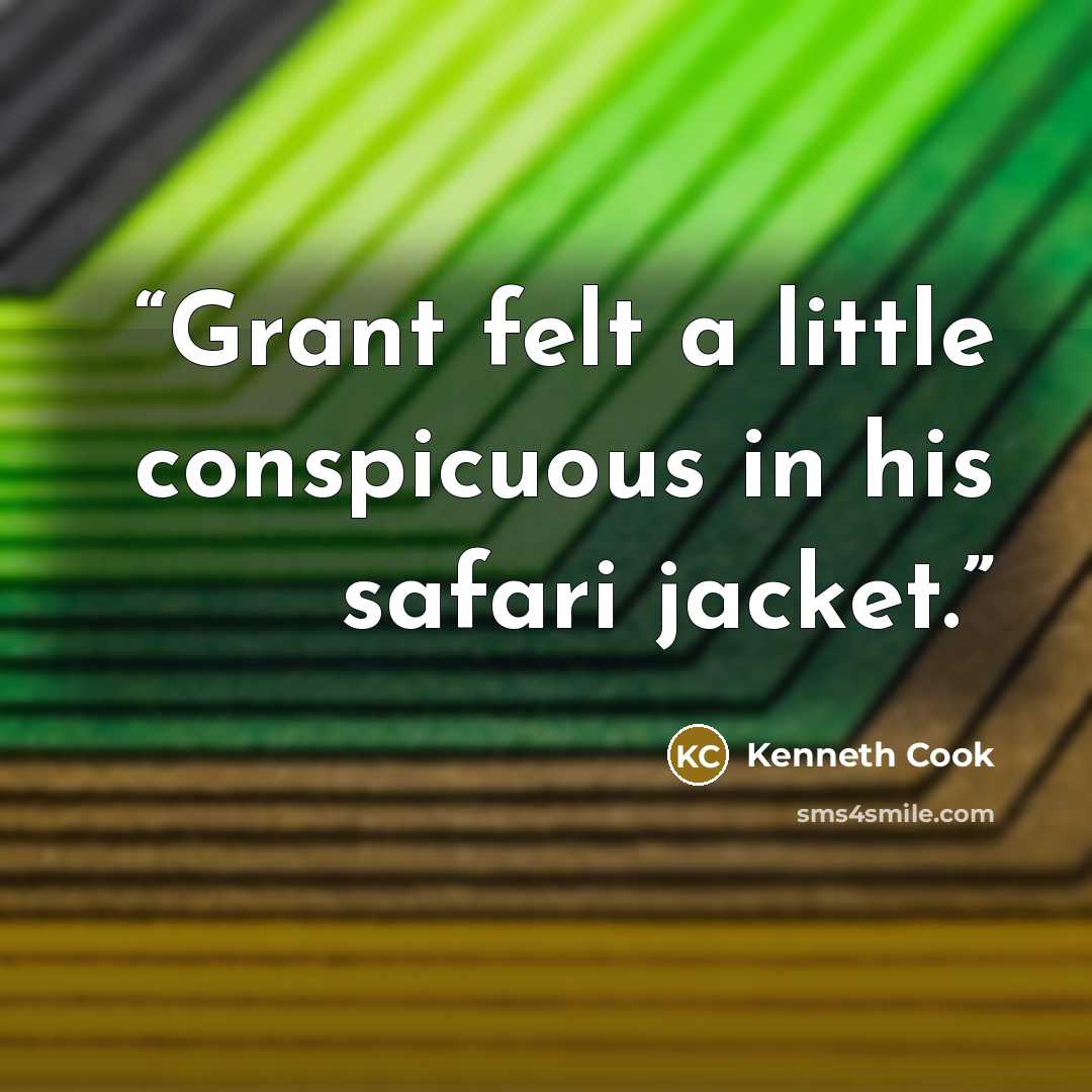 “Grant felt a little conspicuous in his safari jacket.” quote by Kenneth Cook
