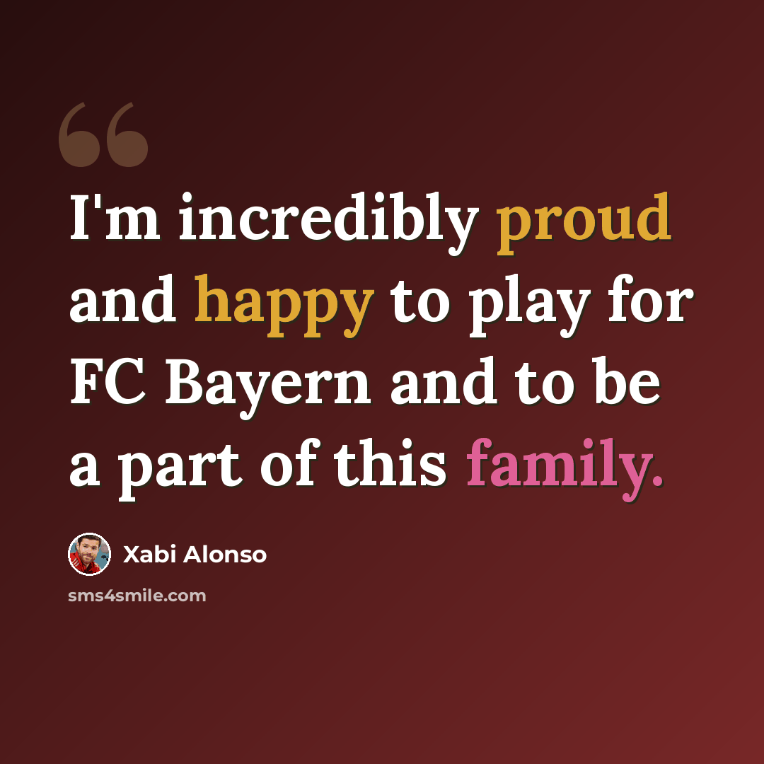 “I'm incredibly proud and happy to play for FC Bayern and to be a part of this family.” quote by Xabi Alonso