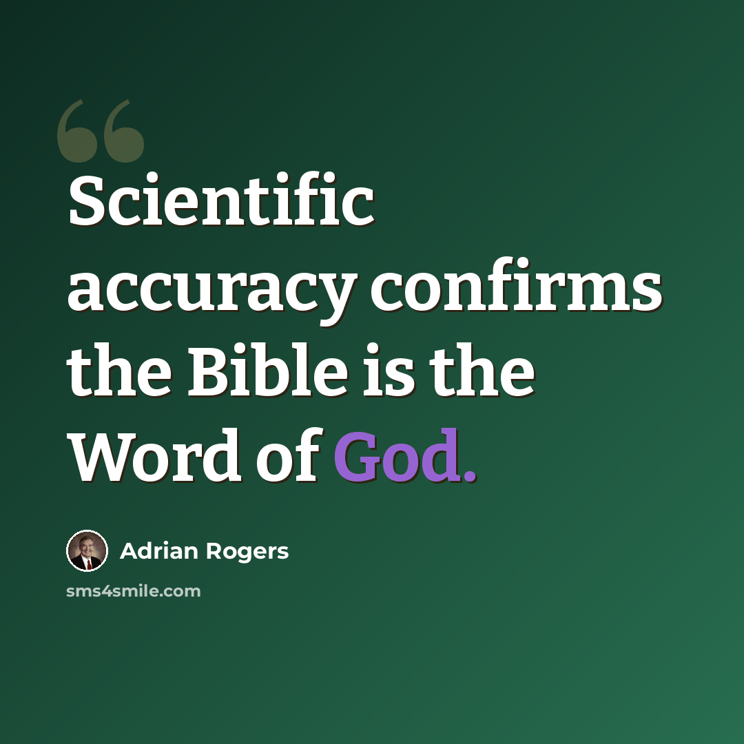 “Scientific accuracy confirms the Bible is the Word of God.” quote by Adrian Rogers