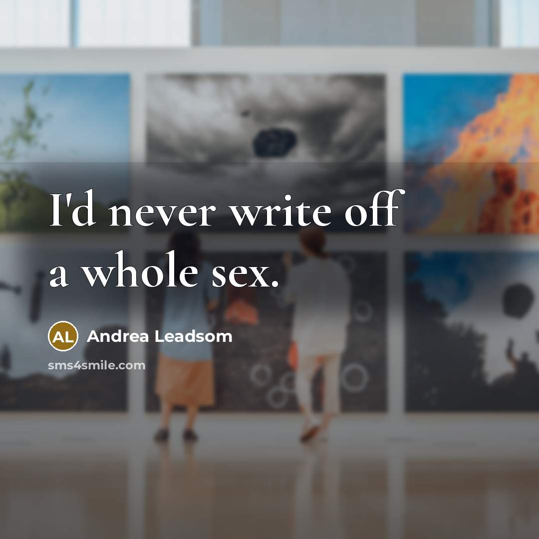 “I'd never write off a whole sex.” quote by Andrea Leadsom