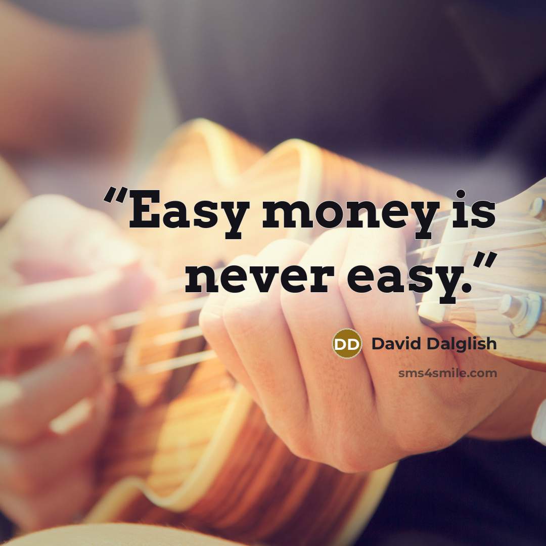 “Easy money is never easy.” quote by David Dalglish